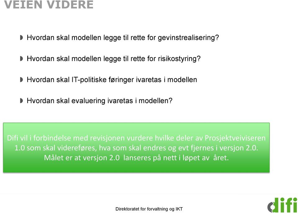 Hvordan skal IT-politiske føringer ivaretas i modellen Hvordan skal evaluering ivaretas i modellen?