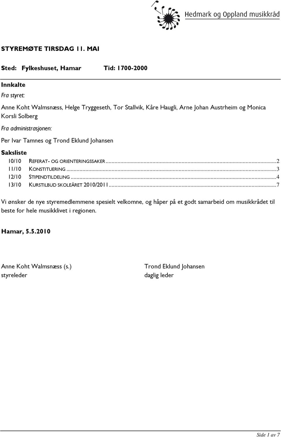 Korsli Solberg Fra administrasjonen: Per Ivar Tamnes og Trond Eklund Johansen Saksliste 10/10 REFERAT- OG ORIENTERINGSSAKER... 2 11/10 KONSTITUERING.