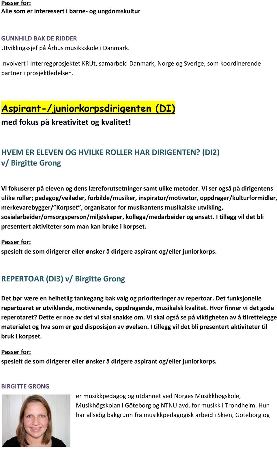 HVEM ER ELEVEN OG HVILKE ROLLER HAR DIRIGENTEN? (DI2) v/ Birgitte Grong Vi fokuserer på eleven og dens læreforutsetninger samt ulike metoder.