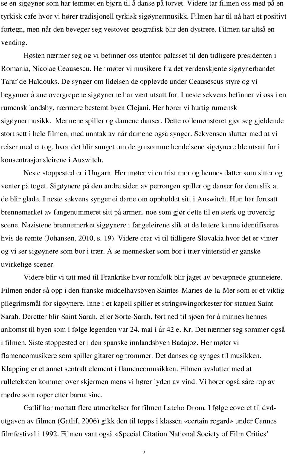 Høsten nærmer seg og vi befinner oss utenfor palasset til den tidligere presidenten i Romania, Nicolae Ceausescu. Her møter vi musikere fra det verdenskjente sigøynerbandet Taraf de Haïdouks.