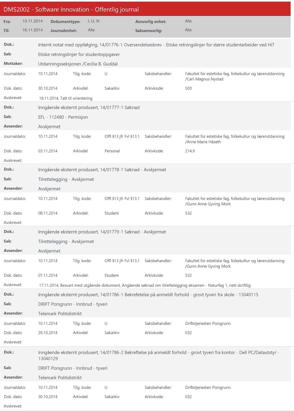 2014, Tatt til orientering Inngående eksternt produsert, 14/01777-1 Søknad EFL - 112480 - Permisjon /Anne Marie Håseth Dok. dato: 03.11.2014 Arkivdel: Personal Arkivkode: 214.