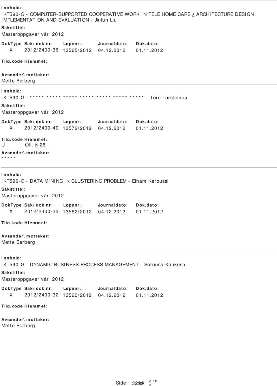 26 01.11.2012 KT50-G - DATA MNNG K CLTERNG PROBLEM - Elham Karoussi 2012/2400-33 13562/2012 01.11.2012 KT50-G - DYNAMC BNE PROCE MANAGEMENT - oroush Kahkesh 2012/2400-32 13560/2012 01.