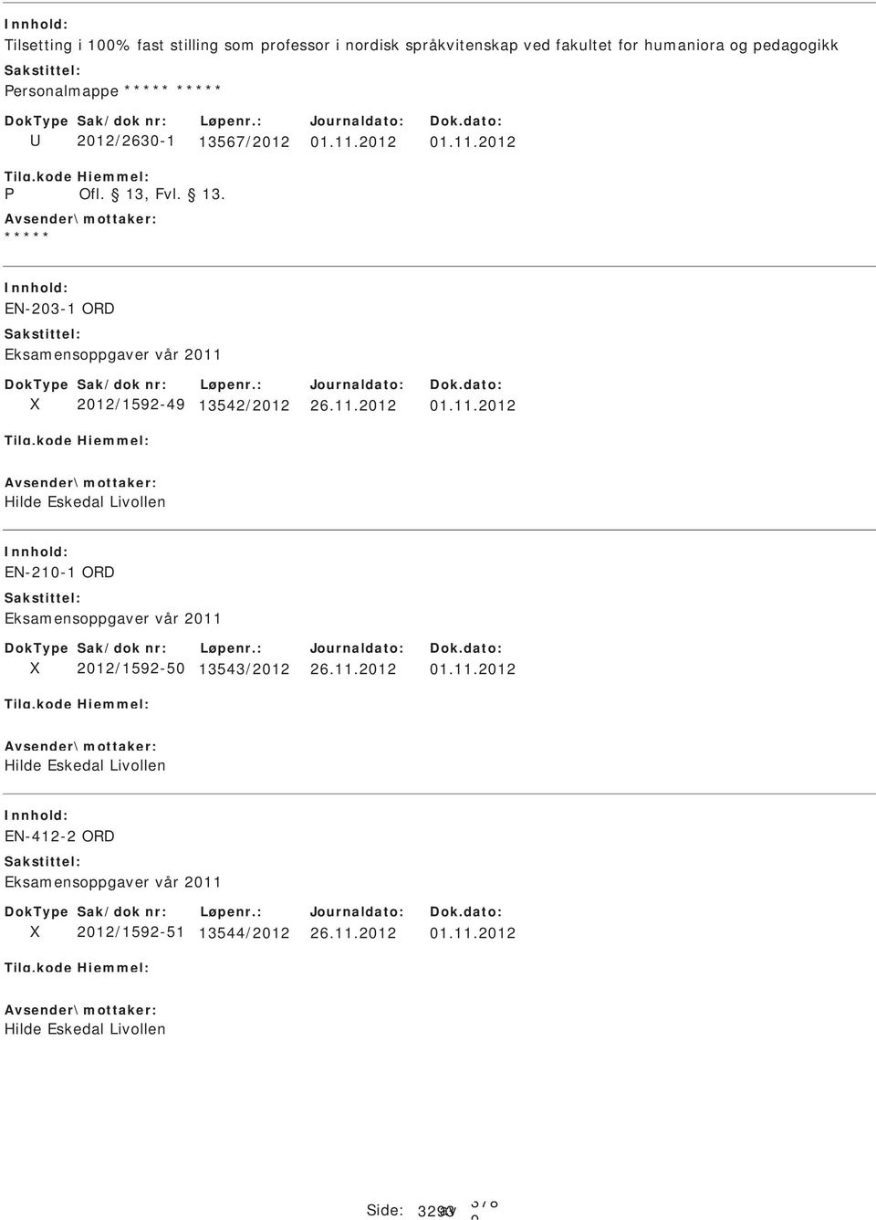 2012 01.11.2012 EN-203-1 ORD 2012/152-4 13542/2012 01.11.2012 Hilde Eskedal Livollen EN-210-1 ORD 2012/152-50 13543/2012 01.