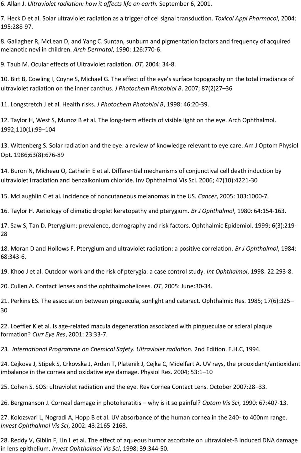 Arch Dermatol, 1990: 126:770-6. 9. Taub M. Ocular effects of Ultraviolet radiation. OT, 2004: 34-8. 10. Birt B, Cowling I, Coyne S, Michael G.