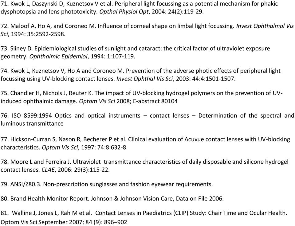 Epidemiological studies of sunlight and cataract: the critical factor of ultraviolet exposure geometry. Ophthalmic Epidemiol, 1994: 1:107-119. 74. Kwok L, Kuznetsov V, Ho A and Coroneo M.