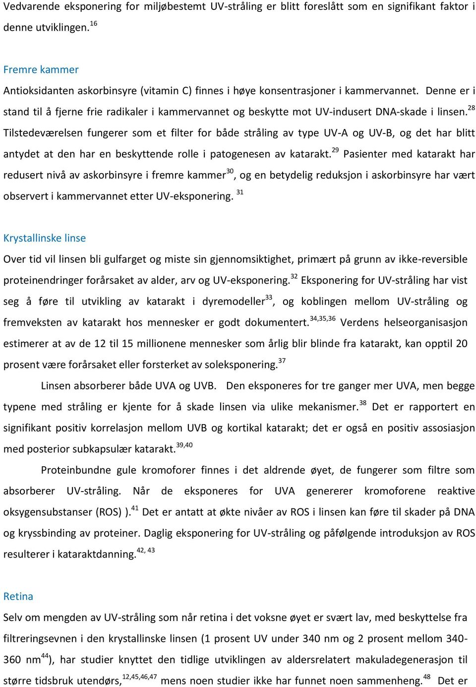 Denne er i stand til å fjerne frie radikaler i kammervannet og beskytte mot UV-indusert DNA-skade i linsen.