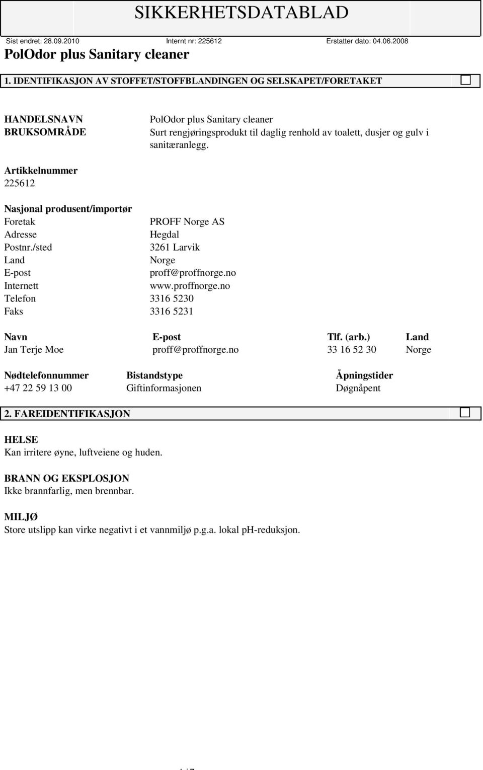 no Internett www.proffnorge.no Telefon 3316 5230 Faks 3316 5231 Navn E-post Tlf. (arb.) Land Jan Terje Moe proff@proffnorge.