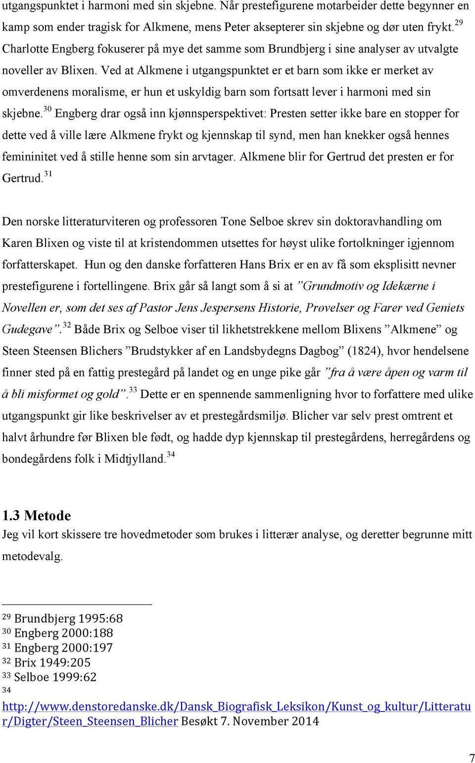 Ved at Alkmene i utgangspunktet er et barn som ikke er merket av omverdenens moralisme, er hun et uskyldig barn som fortsatt lever i harmoni med sin skjebne.