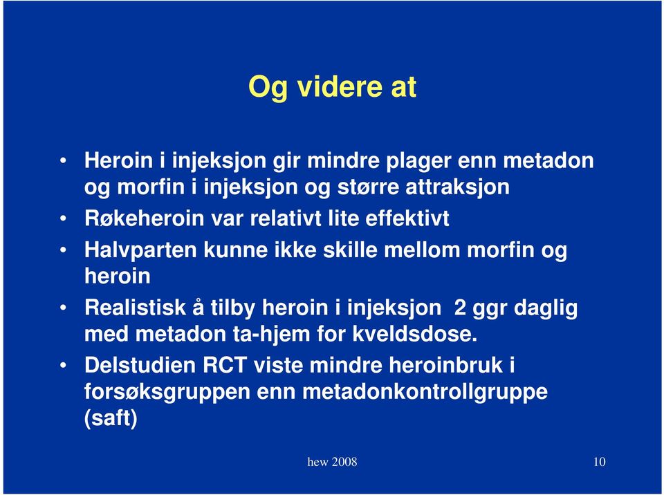 heroin Realistisk å tilby heroin i injeksjon 2 ggr daglig med metadon ta-hjem for kveldsdose.