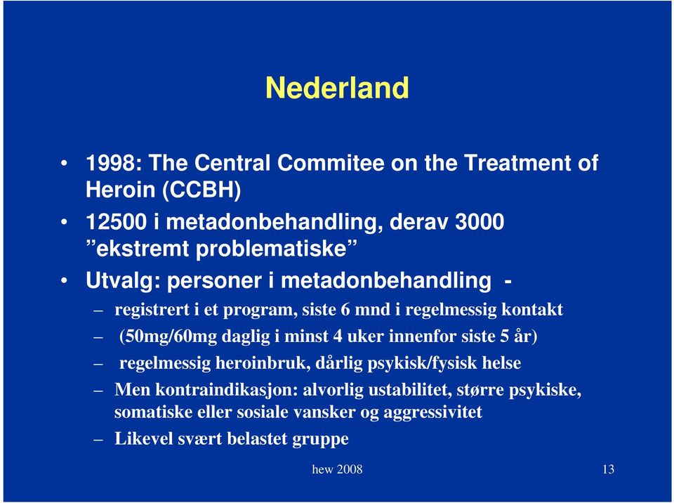 (50mg/60mg daglig i minst 4 uker innenfor siste 5 år) regelmessig heroinbruk, dårlig psykisk/fysisk helse Men