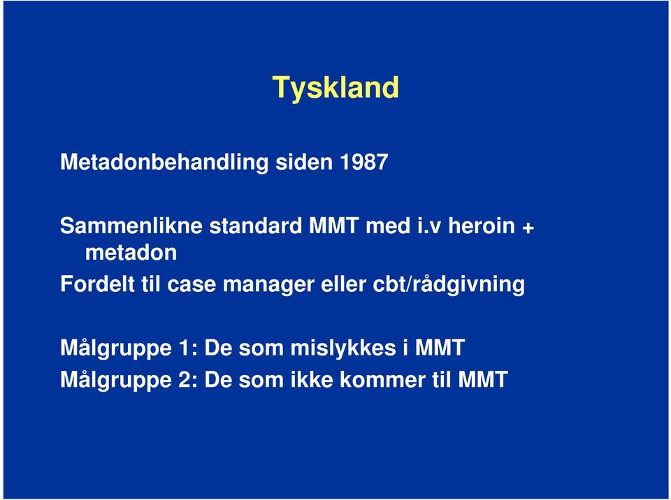 v heroin + metadon Fordelt til case manager eller