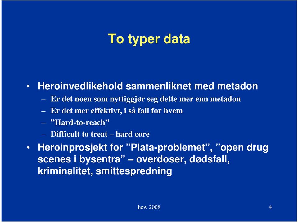 Hard-to-reach Difficult to treat hard core Heroinprosjekt for Plata-problemet,