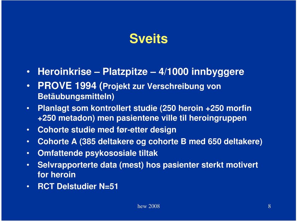 Cohorte studie med før-etter design Cohorte A (385 deltakere og cohorte B med 650 deltakere) Omfattende