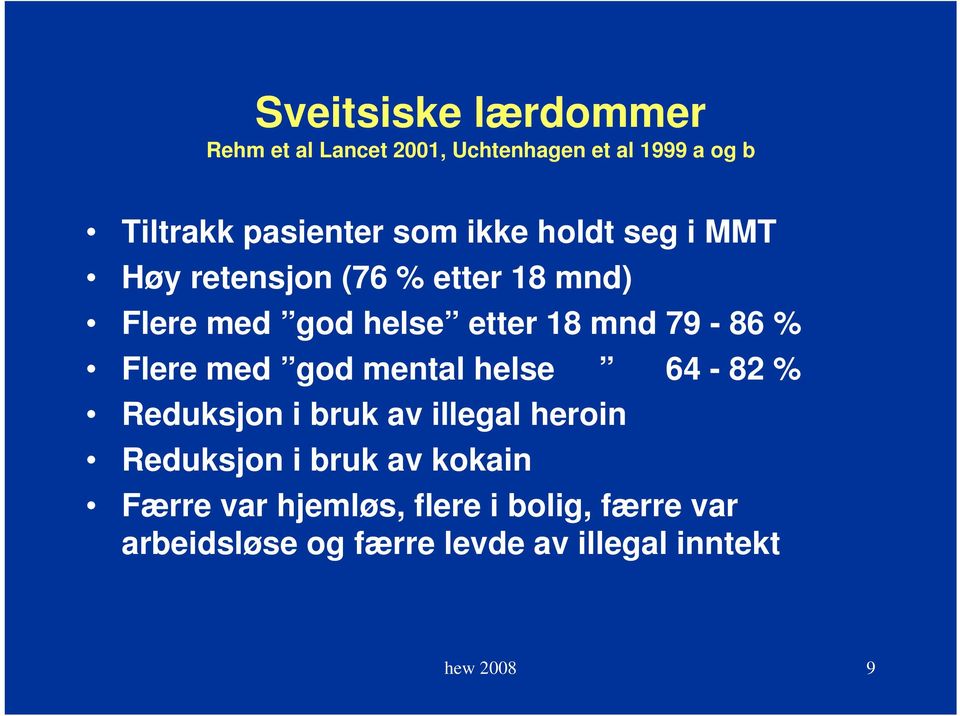 Flere med god mental helse 64-82 % Reduksjon i bruk av illegal heroin Reduksjon i bruk av kokain