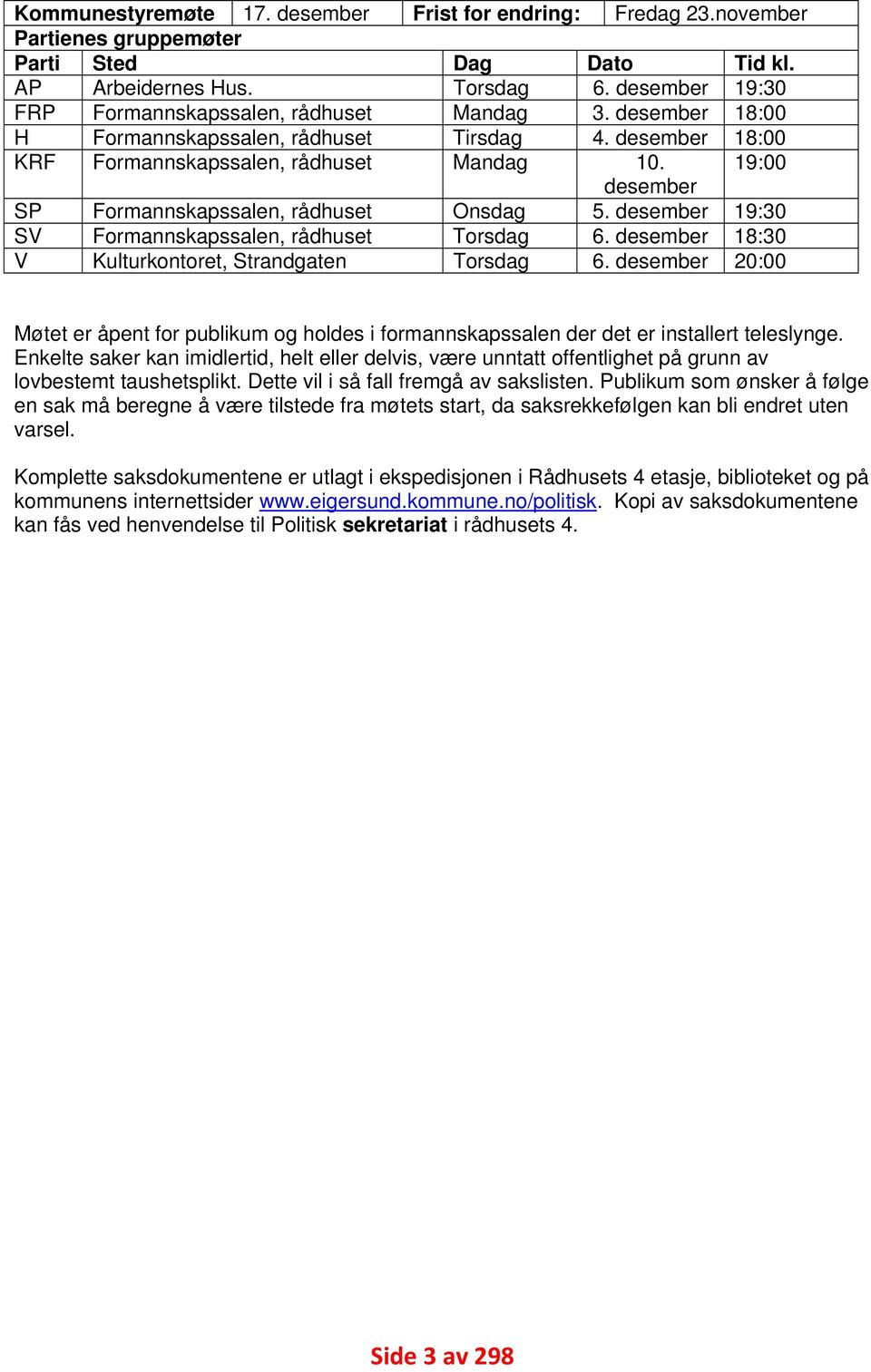 endring: Dag Torsdag Mandag Tirsdag Mandag Onsdag Torsdag Torsdag Fredag 23.november Dato 6. desember 3. desember 4. desember 10. desember 5. desember 6. desember 6. desember Tid kl.