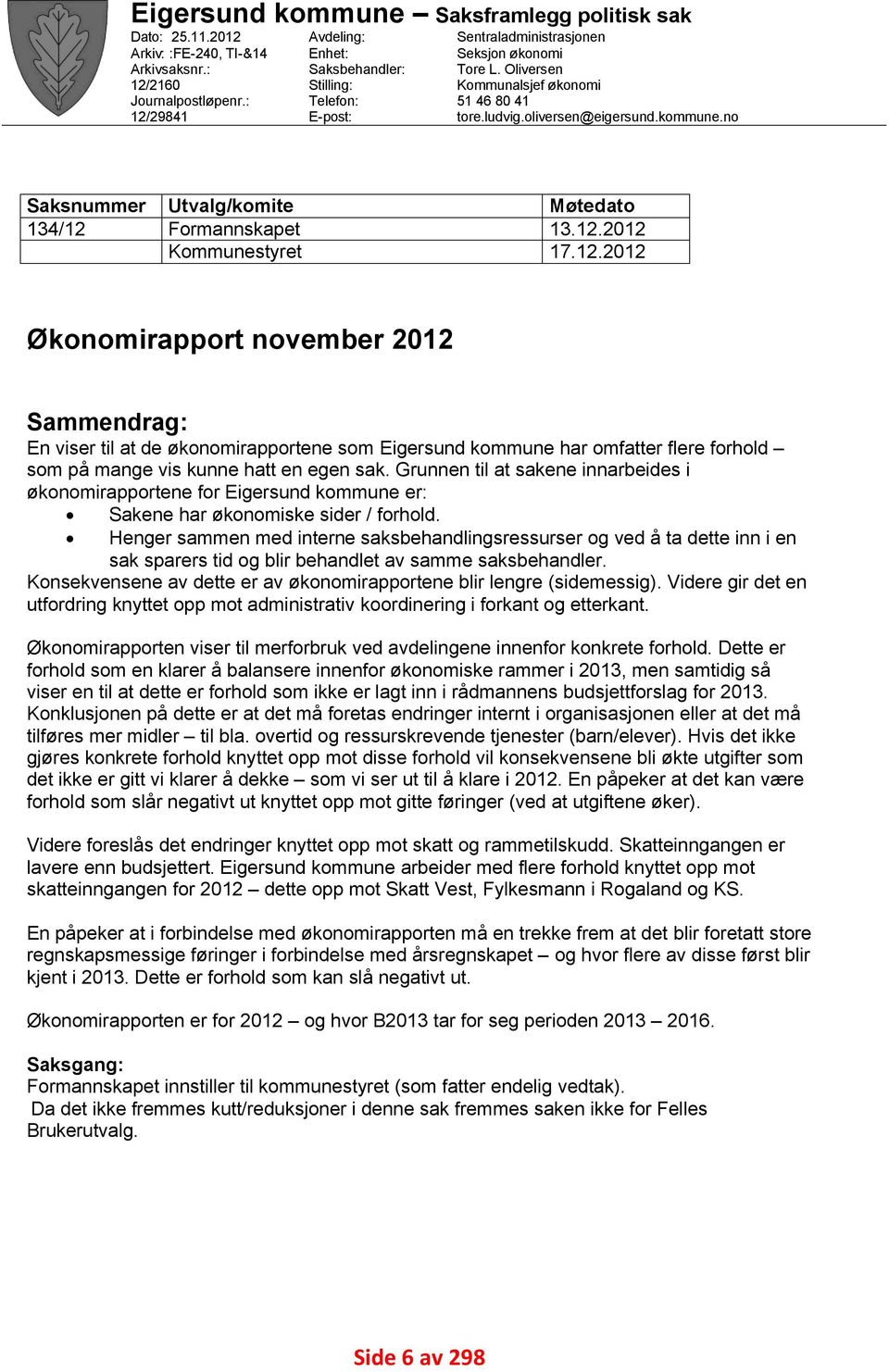 oliversen@eigersund.kommune.no Utvalg/komite Formannskapet Kommunestyret Møtedato 13.12.