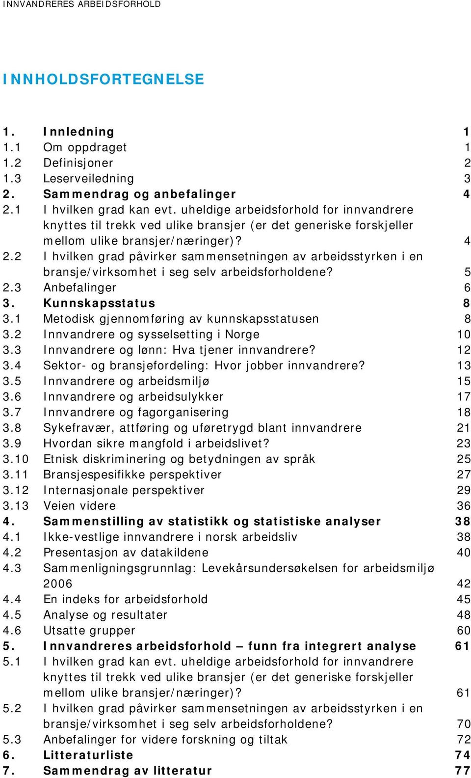 2 I hvilken grad påvirker sammensetningen av arbeidsstyrken i en bransje/virksomhet i seg selv arbeidsforholdene? 5 2.3 Anbefalinger 6 3. Kunnskapsstatus 8 3.