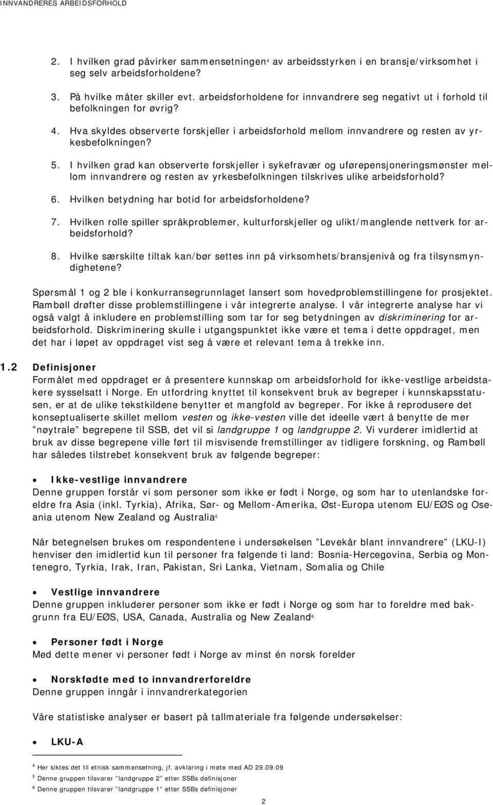 I hvilken grad kan observerte forskjeller i sykefravær og uførepensjoneringsmønster mellom innvandrere og resten av yrkesbefolkningen tilskrives ulike arbeidsforhold? 6.