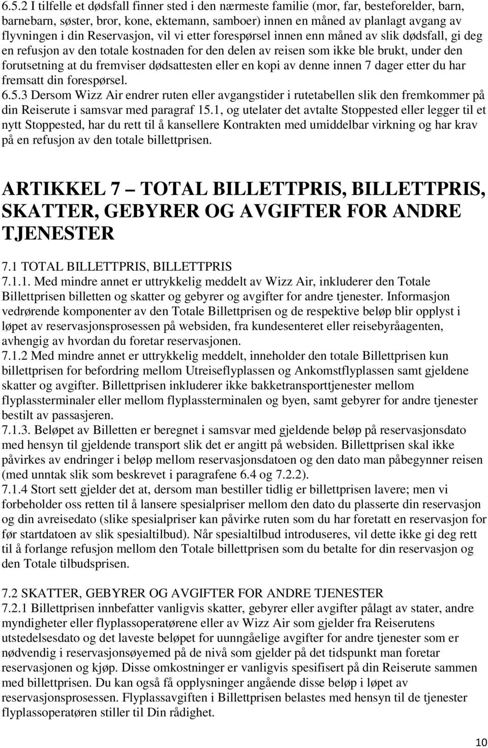 dødsattesten eller en kopi av denne innen 7 dager etter du har fremsatt din forespørsel. 6.5.