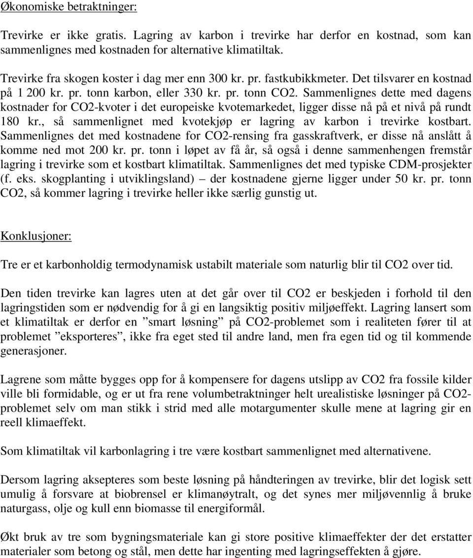 Sammenlignes dette med dagens kostnader for CO2-kvoter i det europeiske kvotemarkedet, ligger disse nå på et nivå på rundt 180 kr.