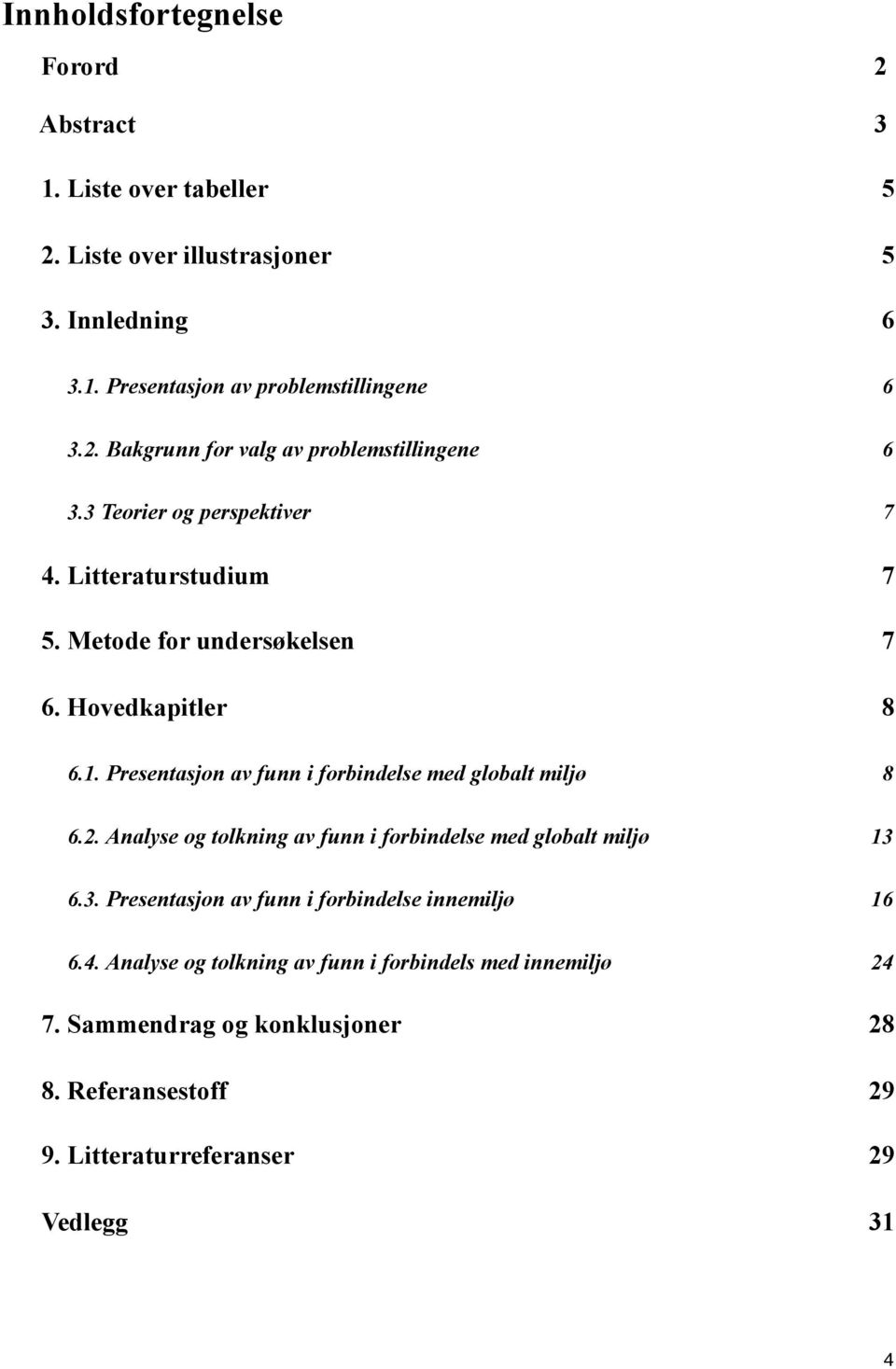 Presentasjon av funn i forbindelse med globalt miljø 8 6.2. Analyse og tolkning av funn i forbindelse med globalt miljø 13 