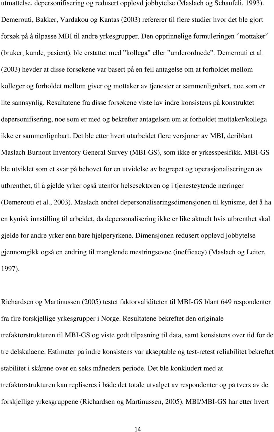 Den opprinnelige formuleringen mottaker (bruker, kunde, pasient), ble erstattet med kollega eller underordnede. Demerouti et al.