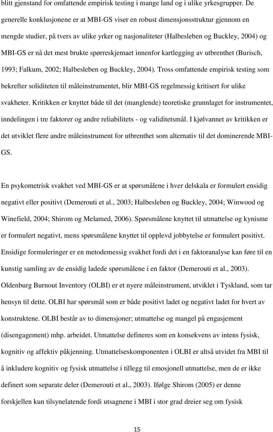 brukte spørreskjemaet innenfor kartlegging av utbrenthet (Burisch, 1993; Falkum, 2002; Halbesleben og Buckley, 2004).