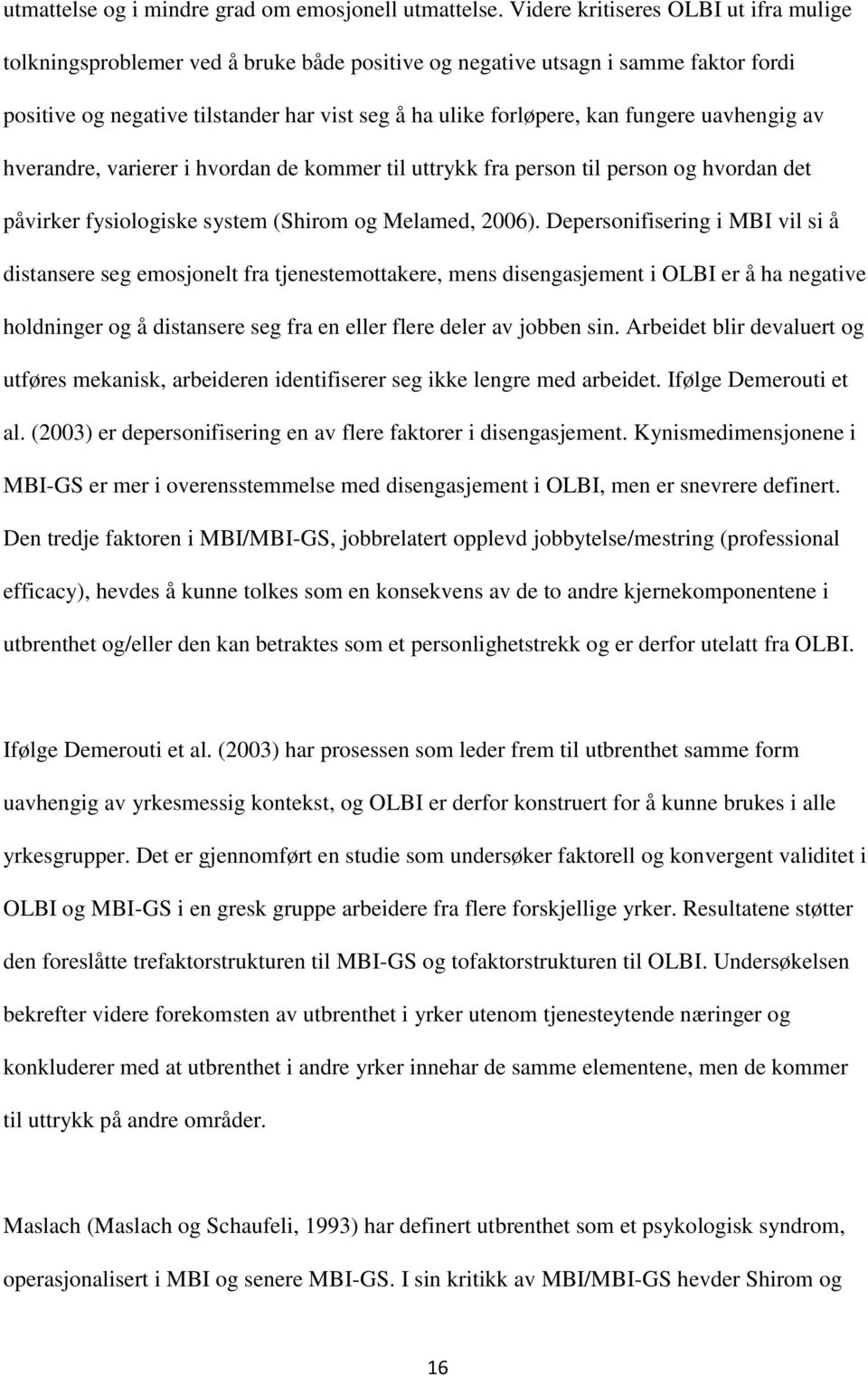 fungere uavhengig av hverandre, varierer i hvordan de kommer til uttrykk fra person til person og hvordan det påvirker fysiologiske system (Shirom og Melamed, 2006).