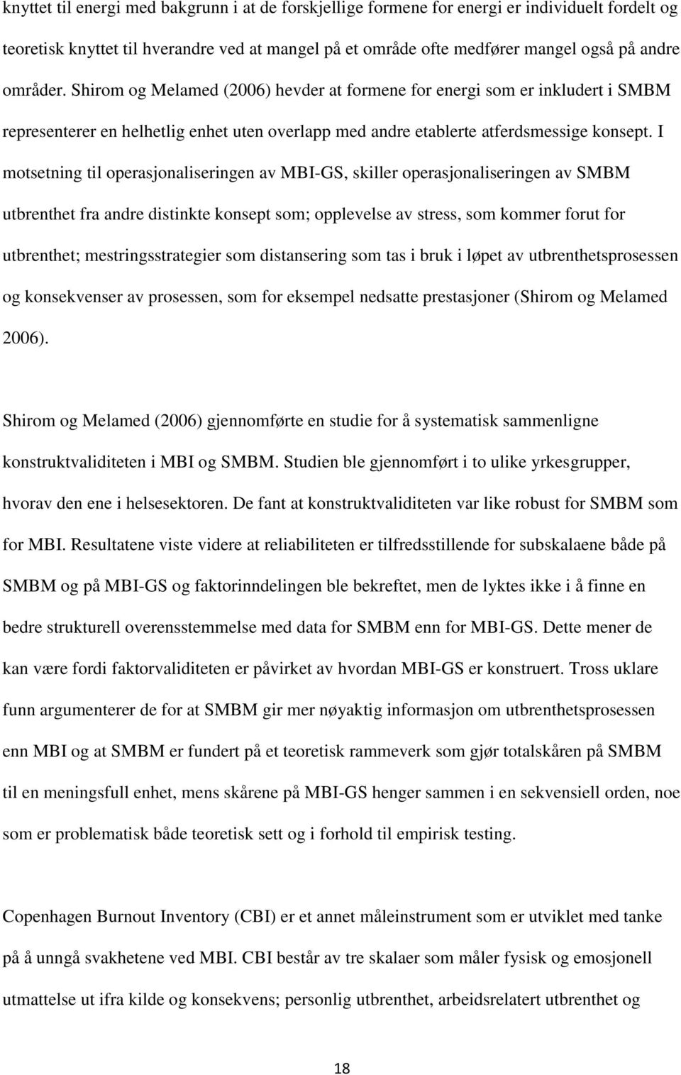 I motsetning til operasjonaliseringen av MBI-GS, skiller operasjonaliseringen av SMBM utbrenthet fra andre distinkte konsept som; opplevelse av stress, som kommer forut for utbrenthet;