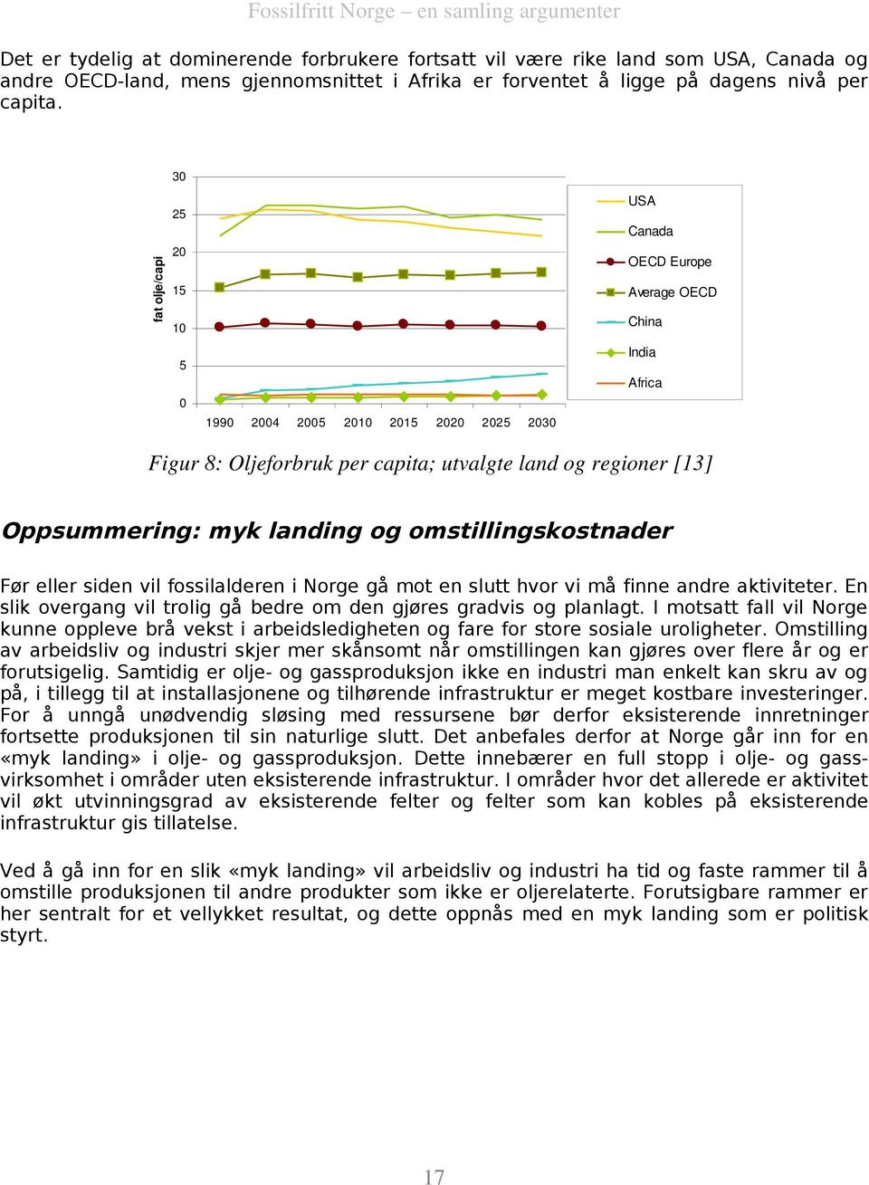 Oppsummering: myk landing og omstillingskostnader Før eller siden vil fossilalderen i Norge gå mot en slutt hvor vi må finne andre aktiviteter.