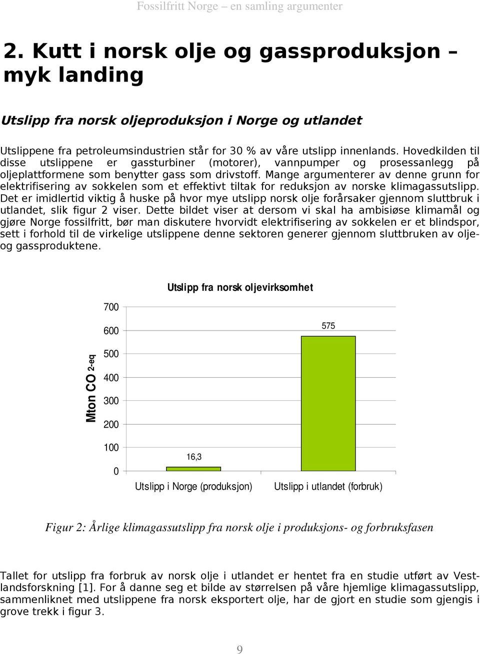 Mange argumenterer av denne grunn for elektrifisering av sokkelen som et effektivt tiltak for reduksjon av norske klimagassutslipp.