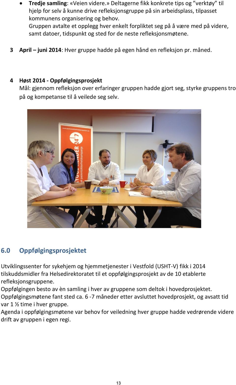 3 April juni 2014: Hver gruppe hadde på egen hånd en refleksjon pr. måned.