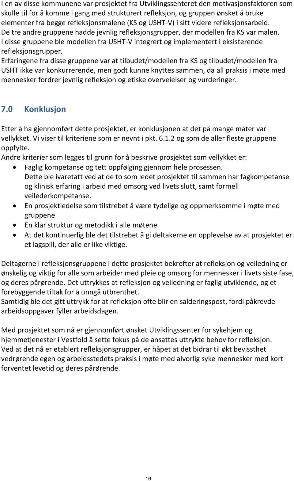 I disse gruppene ble modellen fra USHT-V integrert og implementert i eksisterende refleksjonsgrupper.