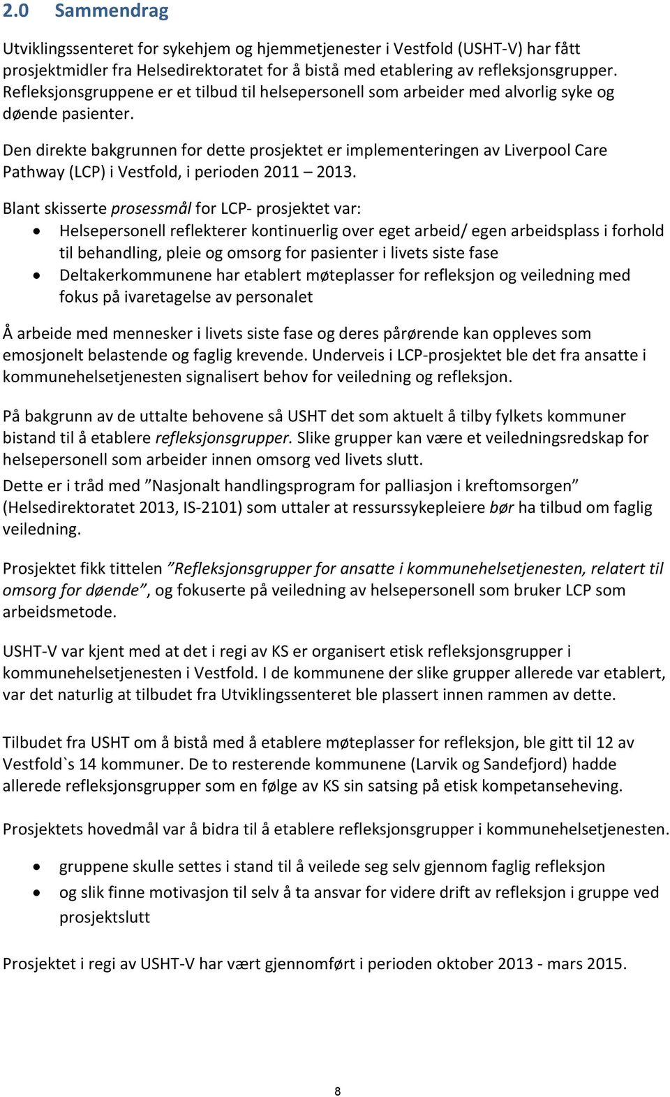 Den direkte bakgrunnen for dette prosjektet er implementeringen av Liverpool Care Pathway (LCP) i Vestfold, i perioden 2011 2013.