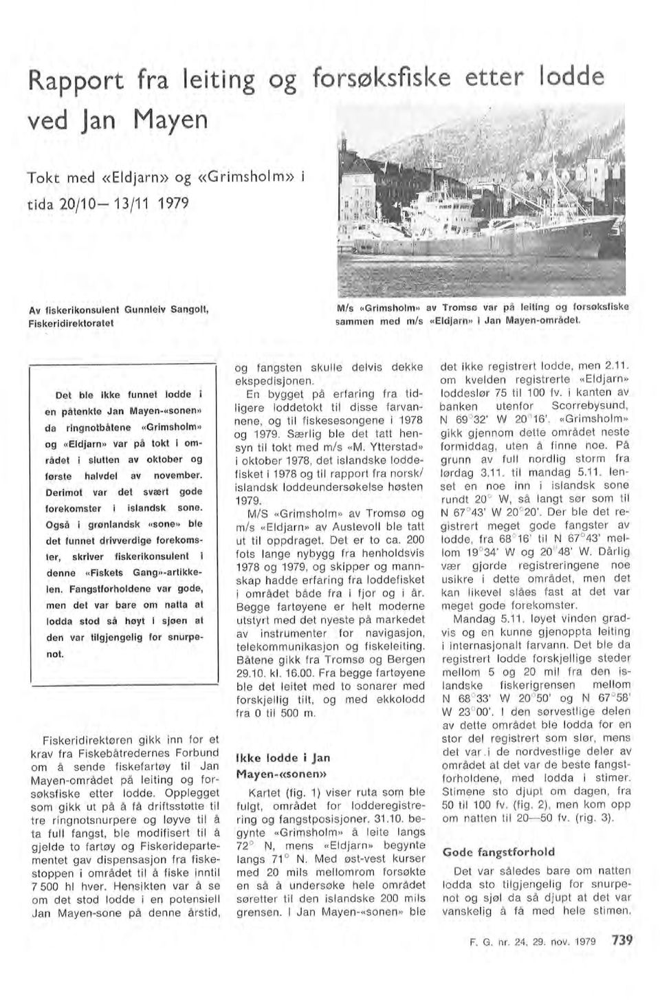 24, 29. nv. 1979 739 krav fra Fiskebåtredernes Frbund m å sende fiskefartøy ti Jan Mayenmrådet på eiting g frsøksfiske etter dde.