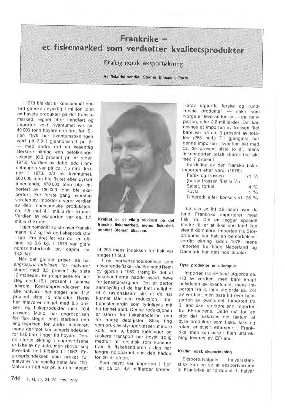 Ve rdien av dette edd i msetningen var på ca. 7,5 mrd. krner i 1978. 2/3 av kvantumet, 660 000 tnn be fisket eer dyrket innenands, 470 000 tnn be imprtert av 130 000 tnn be eksprtert.