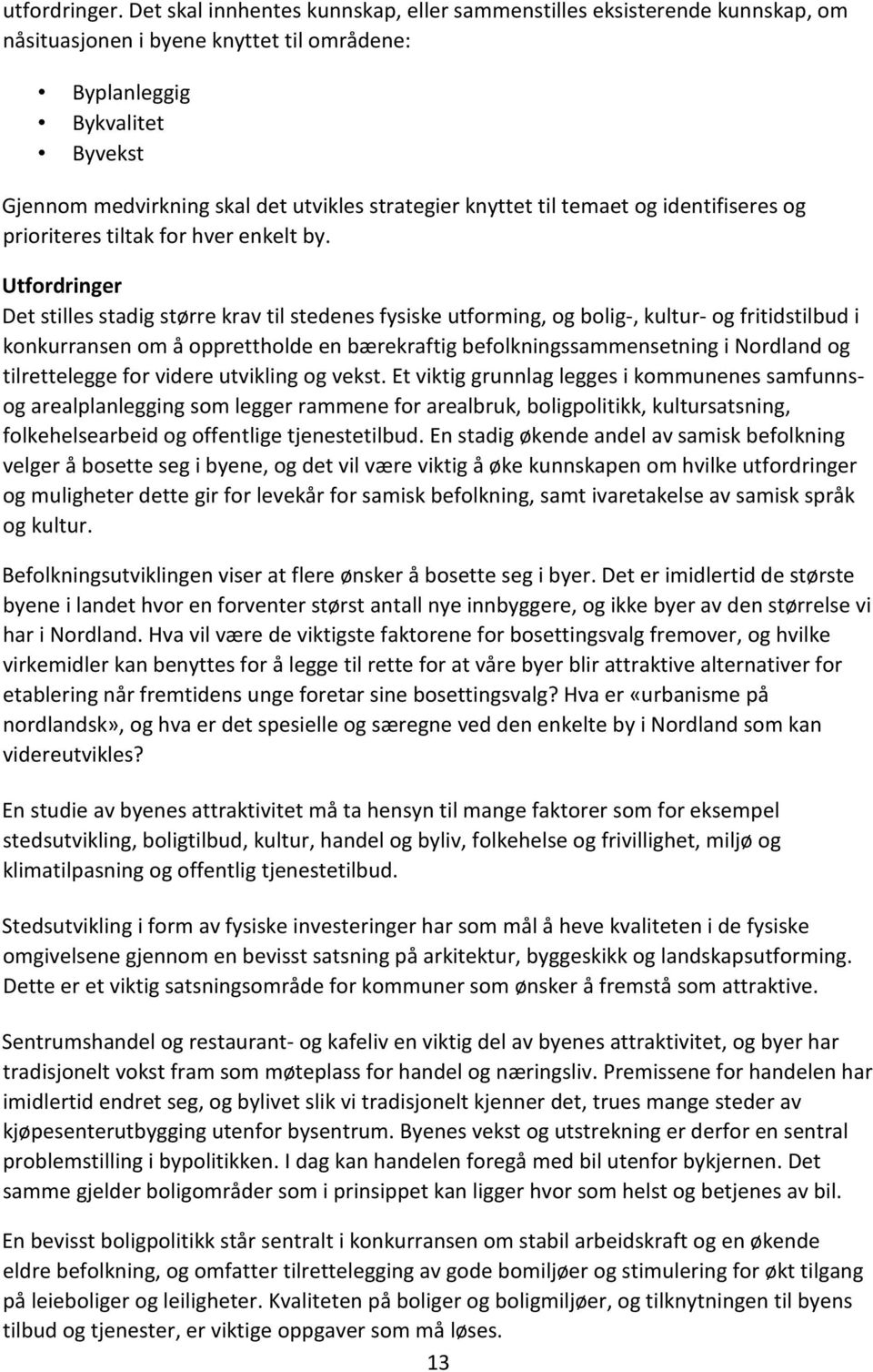 knyttet til temaet og identifiseres og prioriteres tiltak for hver enkelt by.