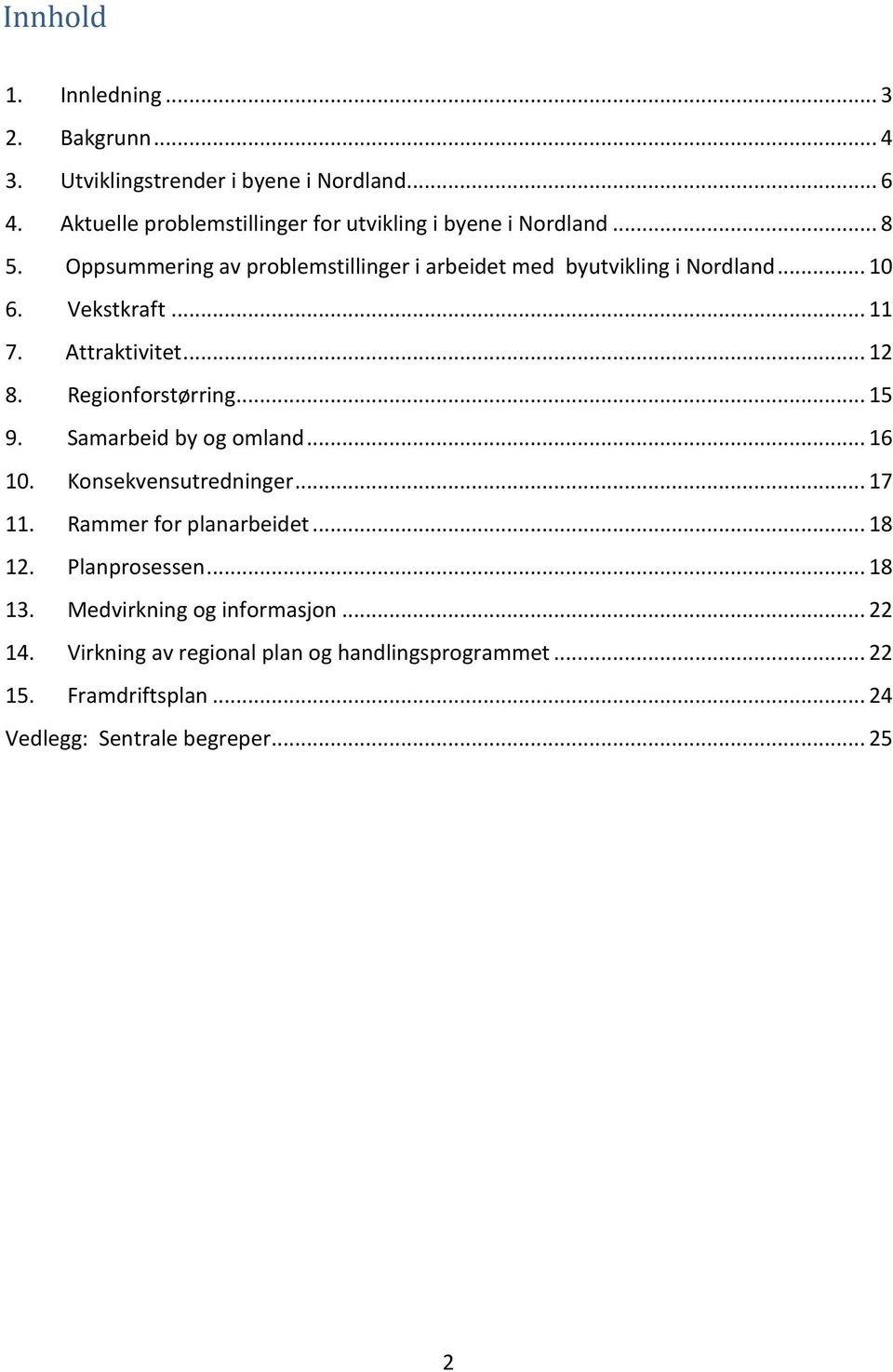 Vekstkraft... 11 7. Attraktivitet... 12 8. Regionforstørring... 15 9. Samarbeid by og omland... 16 10. Konsekvensutredninger... 17 11.