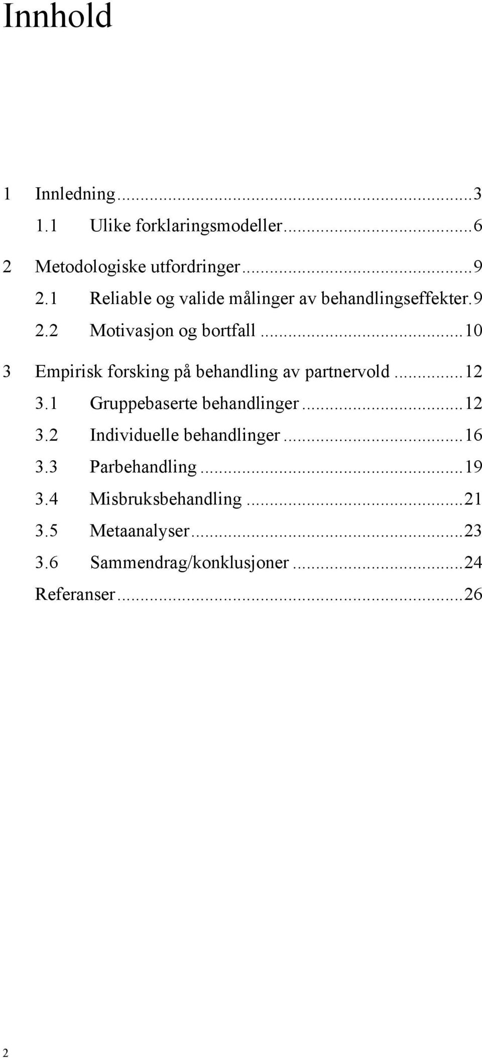 .. 10 3 Empirisk forsking på behandling av partnervold... 12 3.1 Gruppebaserte behandlinger... 12 3.2 Individuelle behandlinger.