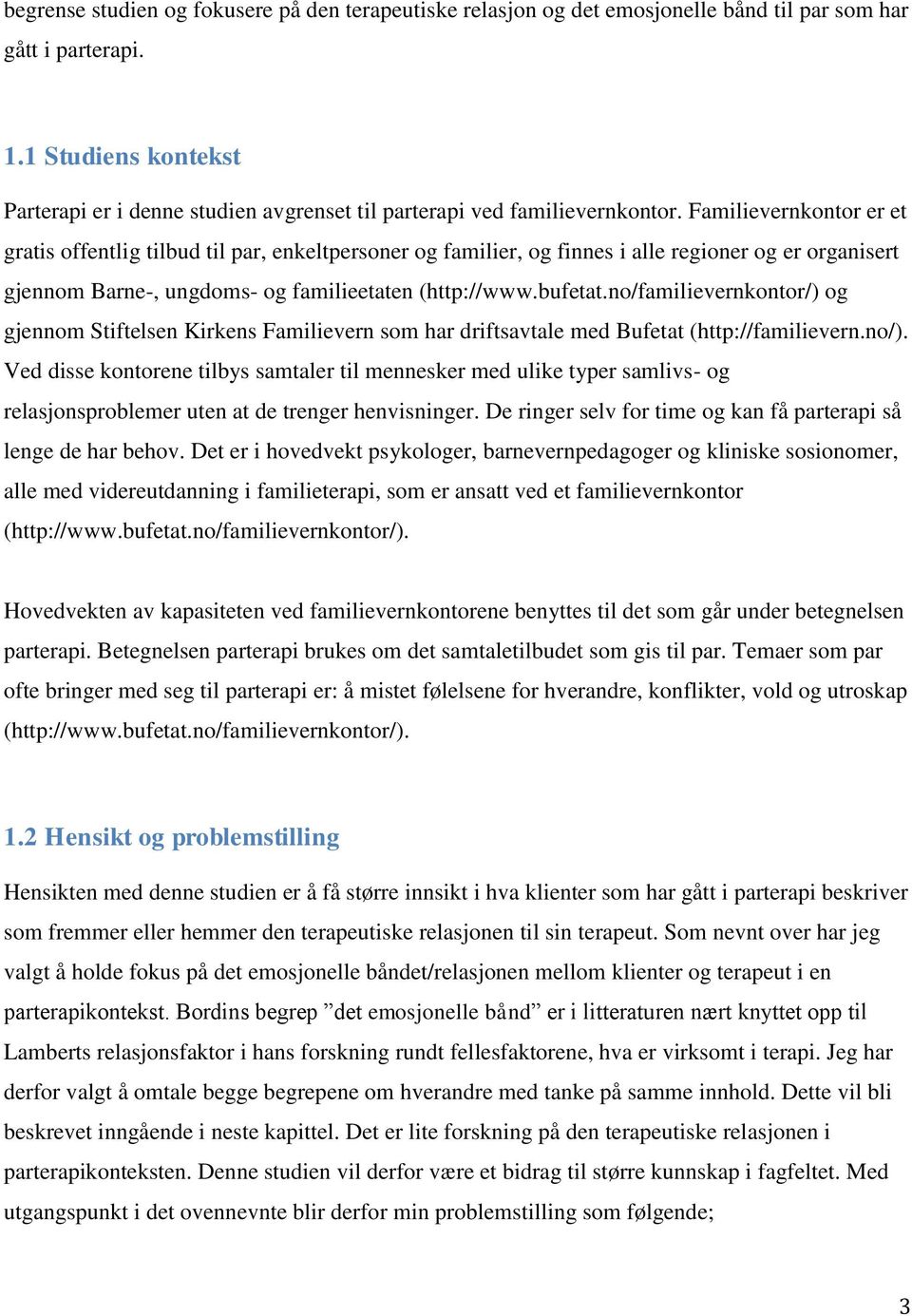 Familievernkontor er et gratis offentlig tilbud til par, enkeltpersoner og familier, og finnes i alle regioner og er organisert gjennom Barne-, ungdoms- og familieetaten (http://www.bufetat.