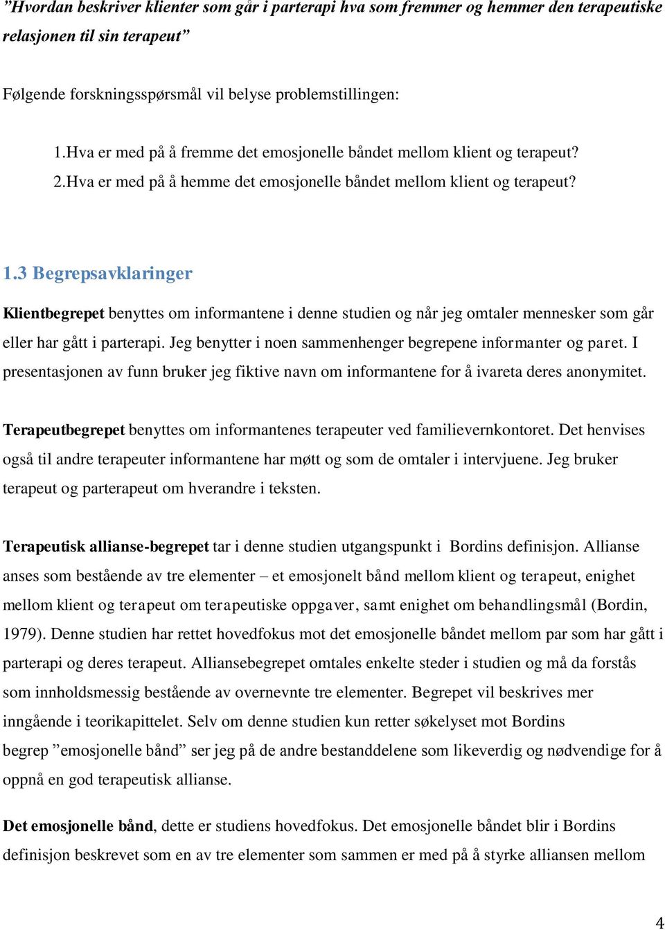 3 Begrepsavklaringer Klientbegrepet benyttes om informantene i denne studien og når jeg omtaler mennesker som går eller har gått i parterapi.