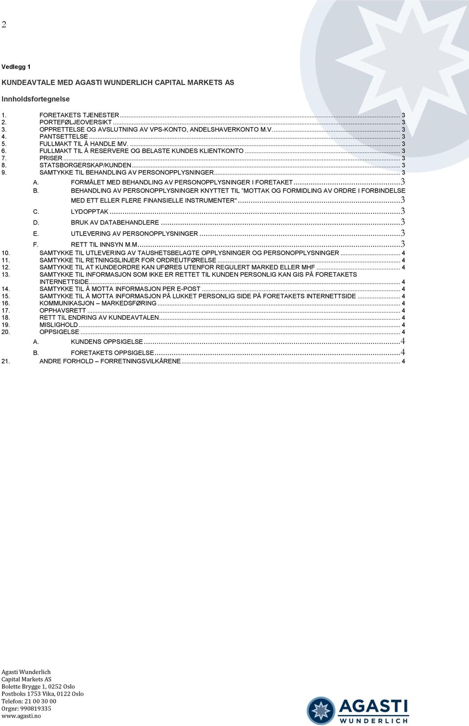 STATSBORGERSKAP/KUNDEN... 3 9. SAMTYKKE TIL BEHANDLING AV PERSONOPPLYSNINGER... 3 A. FORMÅLET MED BEHANDLING AV PERSONOPPLYSNINGER I FORETAKET... 3 B.