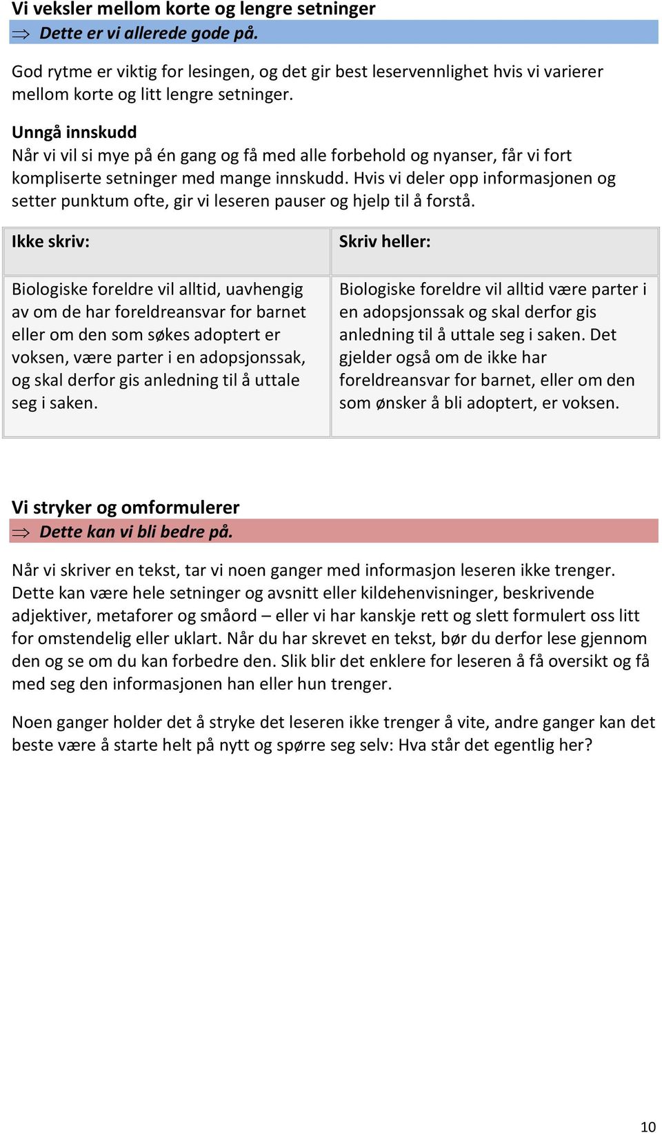 Hvis vi deler opp informasjonen og setter punktum ofte, gir vi leseren pauser og hjelp til å forstå.