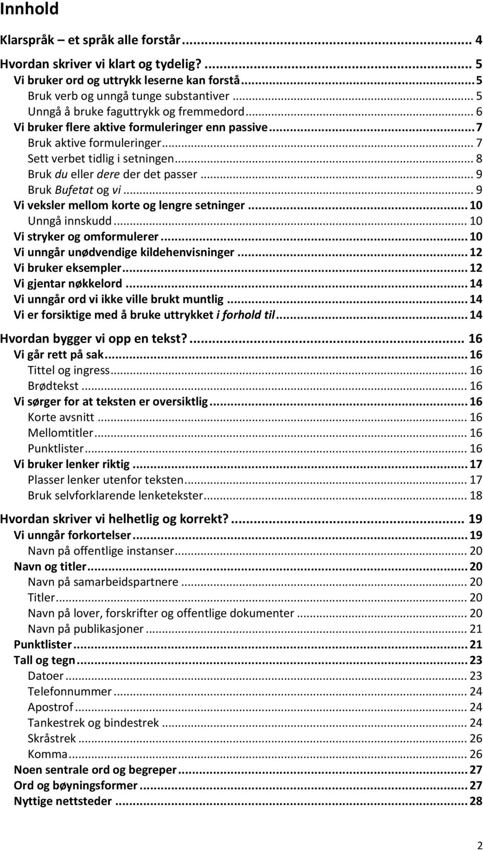 .. 8 Bruk du eller dere der det passer... 9 Bruk Bufetat og vi... 9 Vi veksler mellom korte og lengre setninger... 10 Unngå innskudd... 10 Vi stryker og omformulerer.