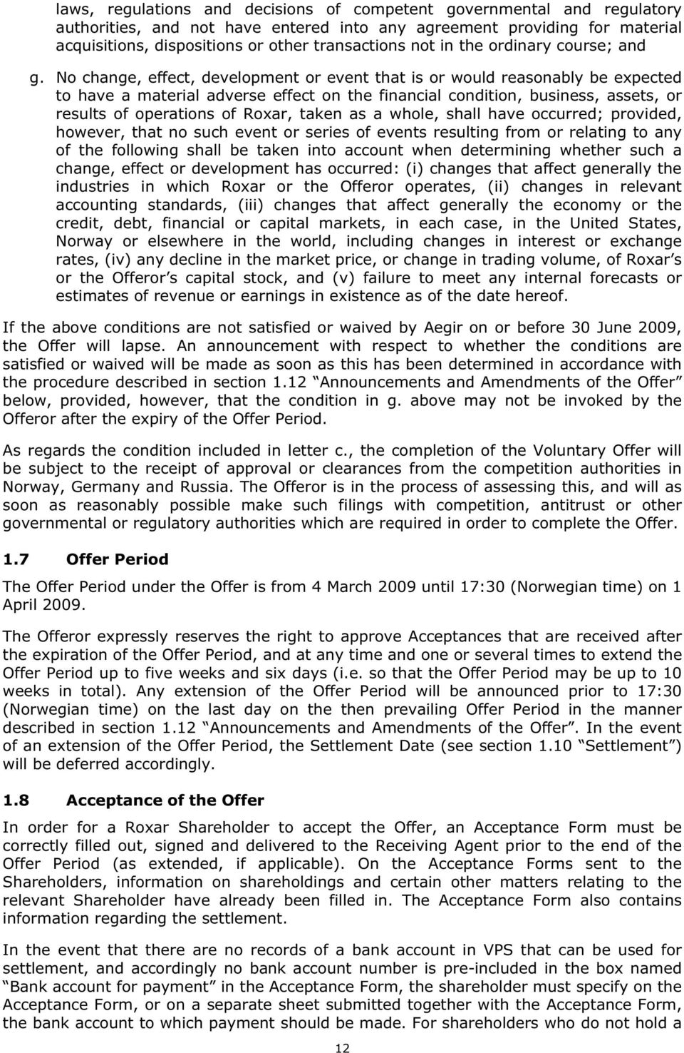 No change, effect, development or event that is or would reasonably be expected to have a material adverse effect on the financial condition, business, assets, or results of operations of Roxar,