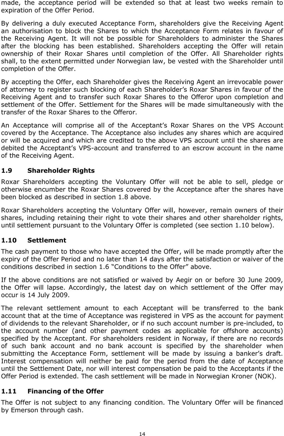 It will not be possible for Shareholders to administer the Shares after the blocking has been established.