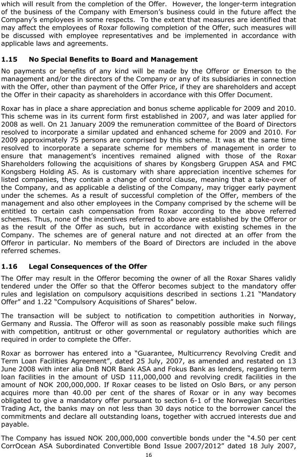 To the extent that measures are identified that may affect the employees of Roxar following completion of the Offer, such measures will be discussed with employee representatives and be implemented