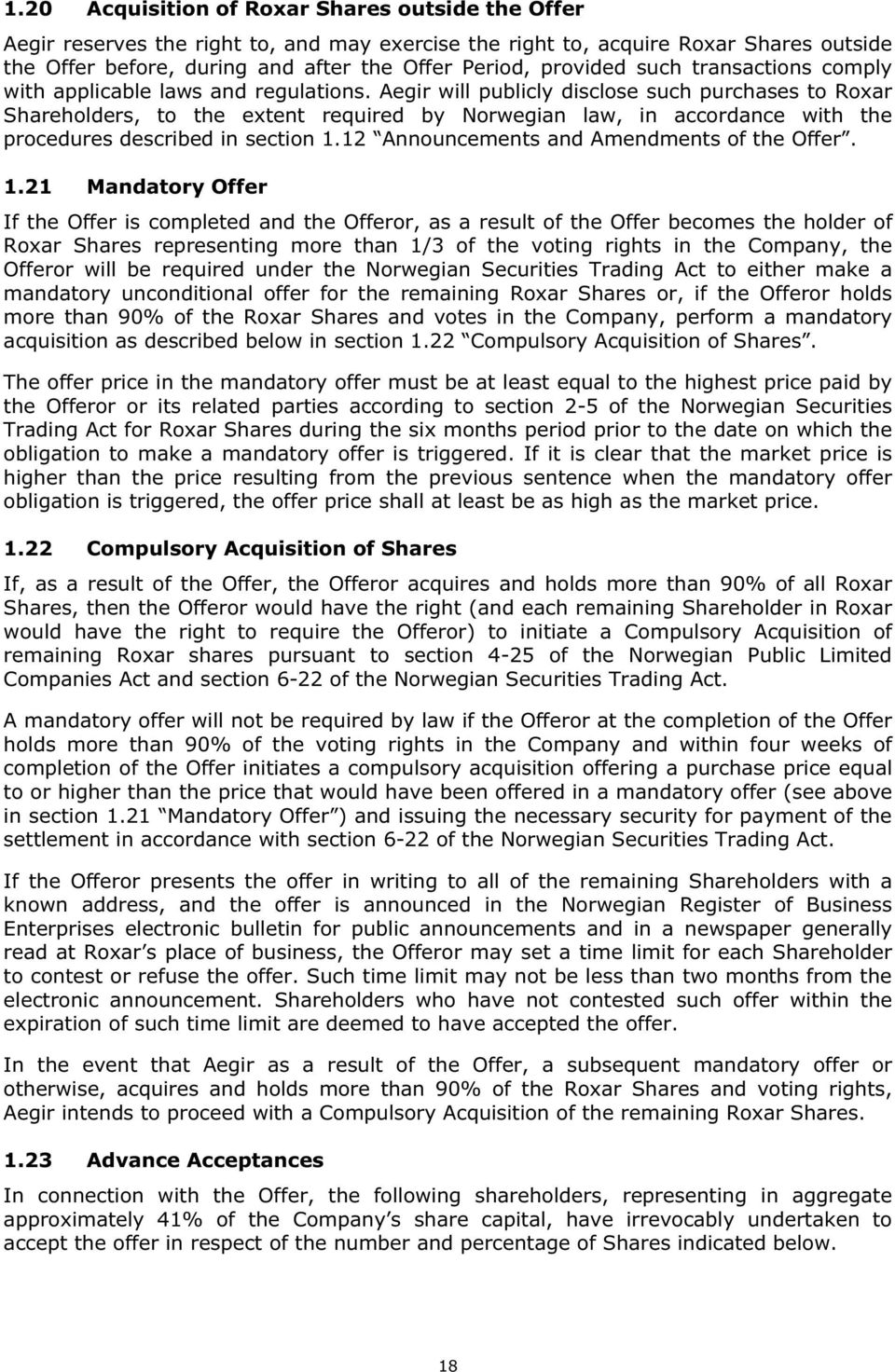 Aegir will publicly disclose such purchases to Roxar Shareholders, to the extent required by Norwegian law, in accordance with the procedures described in section 1.