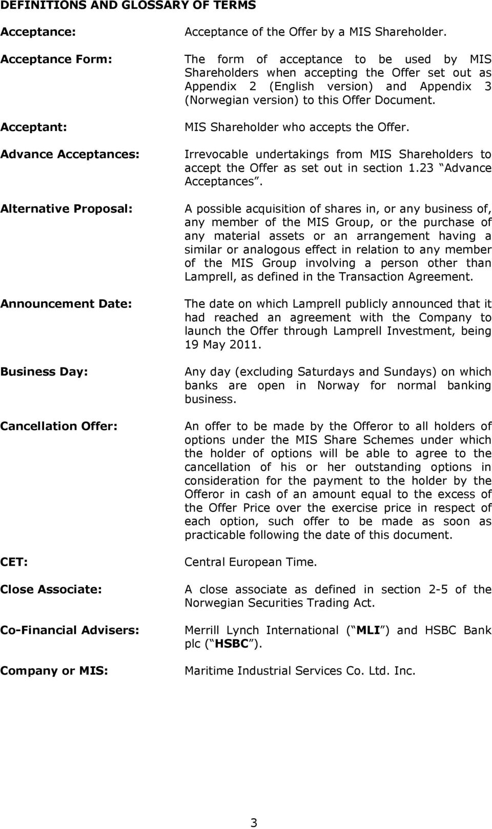 Acceptant: Advance Acceptances: Alternative Proposal: Announcement Date: Business Day: Cancellation Offer: CET: Close Associate: Co-Financial Advisers: Company or MIS: MIS Shareholder who accepts the