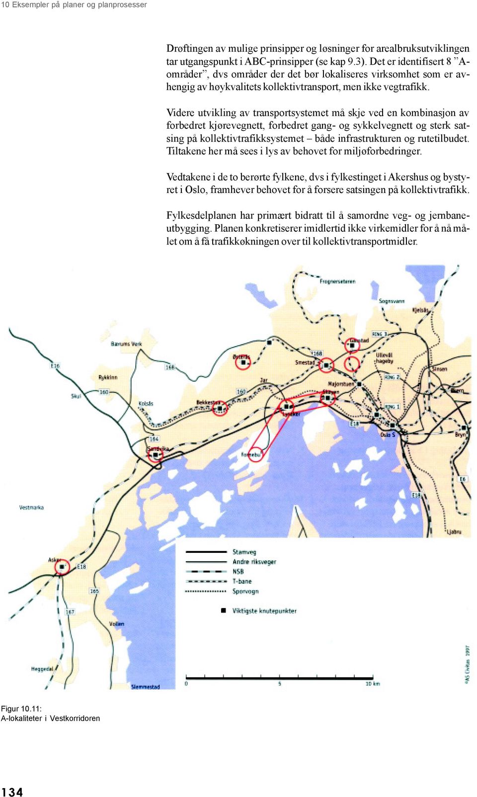 Videre utvikling av transportsystemet må skje ved en kombinasjon av forbedret kjørevegnett, forbedret gang- og sykkelvegnett og sterk satsing på kollektivtrafikksystemet både infrastrukturen og